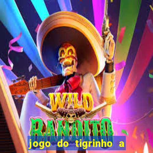 jogo do tigrinho a partir de r$ 1